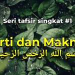 Arti dan Makna Bismillahirrahmanirrahim – Seri Tafsir Singkat #1 arti dan makna bismillahirrahmanirrahim